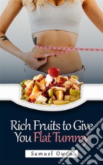 Rich Fruits to Give You Flat Tummy. E-book. Formato EPUB ebook