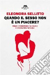 Quando il sesso non è un piacere?Come riconoscere e superare le disfunzioni sessuali. E-book. Formato EPUB ebook di Eleonora Sellitto