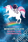 Volevo fare l'astronauta. E-book. Formato EPUB ebook di Benedetta Lo Zito