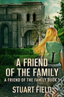 A Friend Of The Family. E-book. Formato EPUB ebook di Stuart Field