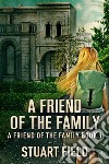 A Friend Of The Family. E-book. Formato EPUB ebook di Stuart Field