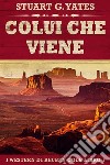 Colui Che Viene. E-book. Formato EPUB ebook di Stuart G. Yates