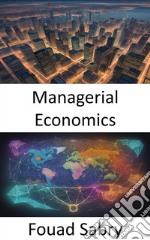 Managerial EconomicsMastering Managerial Economics, Navigating Business With Informed Decisions. E-book. Formato EPUB ebook