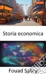 Storia economicaViaggio attraverso i secoli, svelando la storia economica. E-book. Formato EPUB ebook