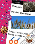 Pensieri SpensieratiPensieri  senza peso senza importanza. E-book. Formato PDF