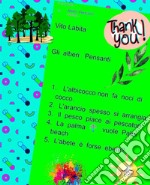 Gli  alberi Pensanti1.  L&apos;albicocco non fa noci di cocco 2. L&apos;arancio spesso si arrangia 3. Il,pesco  piace ai pescatori 4.  La  palma  vuole Palm beach 5. L&apos;abete è forse ebete?. E-book. Formato PDF ebook