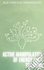 Active Manipulation of Energy with the Mind. E-book. Formato EPUB ebook