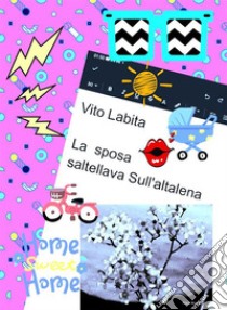 La sposa saltellava Sull'altalena. E-book. Formato PDF ebook di Labita Vito