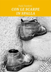 Con le scarpe in spalla. E-book. Formato EPUB ebook di Paola Tavoletti