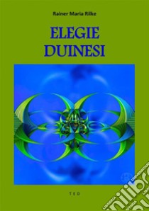 Elegie Duinesi. E-book. Formato EPUB ebook di Rainer Maria Rilke