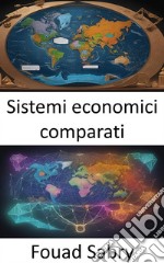 Sistemi economici comparatiSistemi economici comparati, ideologie di navigazione, scelte responsabilizzanti. E-book. Formato EPUB ebook