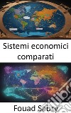 Sistemi economici comparatiSistemi economici comparati, ideologie di navigazione, scelte responsabilizzanti. E-book. Formato EPUB ebook