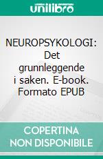 NEUROPSYKOLOGI: Det grunnleggende i saken. E-book. Formato EPUB ebook di Stefano Calicchio