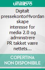 Digitalt pressekontorHvordan skape interesse for media 2.0 og administrere PR takket være nettets potensiale. E-book. Formato EPUB ebook di Stefano Calicchio