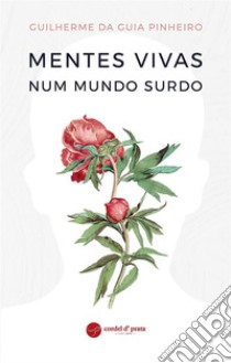 Mentes Vivas num Mundo Surdo. E-book. Formato EPUB ebook di Guilherme da Guia Pinheiro