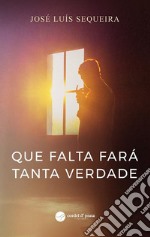 Que falta fará tanta verdade. E-book. Formato EPUB ebook