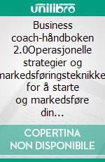 Business coach-håndboken 2.0Operasjonelle strategier og markedsføringsteknikker for å starte og markedsføre din coachingvirksomhet på nettet. E-book. Formato EPUB ebook di Stefano Calicchio