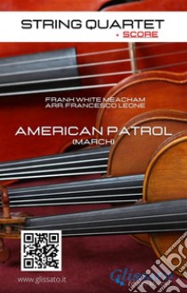 String Quartet: American Patrol (score)March. E-book. Formato EPUB ebook di Frank White Meacham