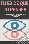 Tu Es Ce Que Tu Penses200 Affirmations Positives Pour Améliorer Notre Santé, Estime De Soi, Bonheur Et Créativité. E-book. Formato EPUB ebook