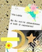 Bo  Bo  non  abbandonarmi  ai  botti di capodanno. E-book. Formato PDF ebook