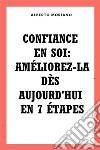 Confiance En Soi: Améliorez-la Dès Aujourd&apos;hui En 7 Étapes. E-book. Formato EPUB ebook