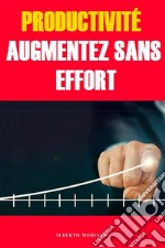 Productivité: Augmentez Sans Effort. E-book. Formato EPUB ebook