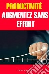 Productivité: Augmentez Sans Effort. E-book. Formato EPUB ebook