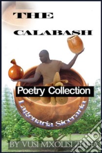 The CalabashPoetry Collection. E-book. Formato EPUB ebook di Vusi Mxolisi Zitha