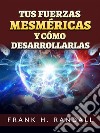 Tus fuerzas mesméricas y cómo desarrollarlas (Traducido). E-book. Formato EPUB ebook di Frank H. Randall