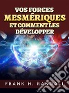 Vos forces mesmériques et comment les développer (Traduit). E-book. Formato EPUB ebook