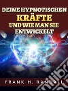 Deine hypnotischen kräfte und wie man sie entwickelt (Übersetzt). E-book. Formato EPUB ebook di Frank H. Randall