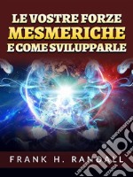 Le vostre forze mesmeriche  e come svilupparle (Tradotto). E-book. Formato EPUB ebook