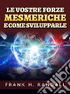 Le vostre forze mesmeriche  e come svilupparle (Tradotto). E-book. Formato EPUB ebook di Frank H. Randall