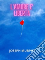 L&apos;Amore è libertà. E-book. Formato EPUB ebook