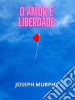 O amor é liberdade (Traduzido). E-book. Formato EPUB ebook