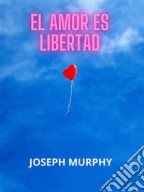 El amor es libertad (Traducido). E-book. Formato EPUB ebook di Joseph Murphy