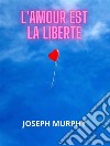 L&apos;amour est la liberté (Traduit). E-book. Formato EPUB ebook