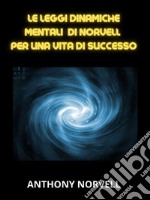 Le Leggi Mentali Dinamiche di Norvell per una vita di successo (Tradotto). E-book. Formato EPUB ebook