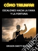 Cómo Triunfar (Traducido)Escalones hacia la Fama y la Fortuna. E-book. Formato EPUB ebook