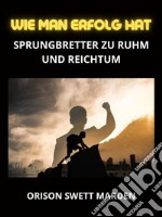 Wie man erfolg hat (Übersetzt)Sprungbretter zu Ruhm und Reichtum. E-book. Formato EPUB ebook