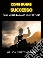 Come avere Successo (Tradotto)Passi verso la Fama e la Fortuna. E-book. Formato EPUB ebook