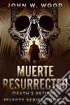 Muerte ResurrectedDeath's Return. E-book. Formato EPUB ebook di John W. Wood