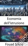 Economia dell&apos;istruzionePotenziare le menti, alimentare le economie, un viaggio nell’economia dell’istruzione. E-book. Formato EPUB ebook