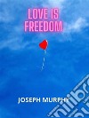 Love is freedom. E-book. Formato EPUB ebook