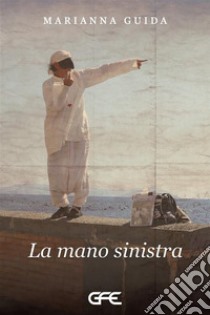 La mano sinistra. E-book. Formato EPUB ebook di Marianna Guida