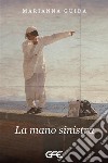 La mano sinistra. E-book. Formato EPUB ebook di Marianna Guida