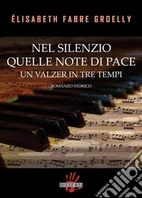 Nel silenzio quelle note di paceUn valzer in tre tempi. E-book. Formato EPUB ebook