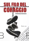 Sul filo del coraggio. E-book. Formato EPUB ebook di Anthony Caruana