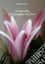 FlorigrafiaIl linguaggio dei fiori. E-book. Formato EPUB ebook