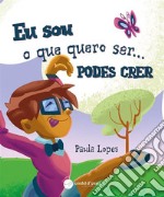 Eu sou o que quero ser...PODES CRER. E-book. Formato EPUB